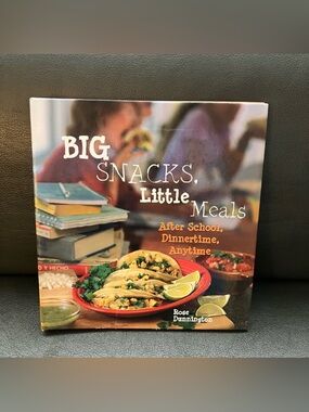 Big Snacks, Little Meals After School, Dinnertime, Anytime Cookbook Kids Recipes